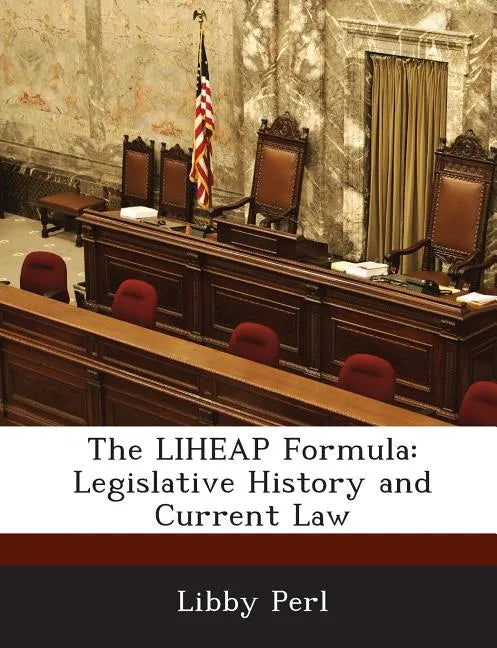The Liheap Formula: Legislative History and Current Law - Paperback