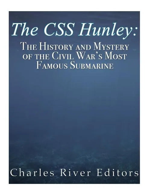 The CSS Hunley: The History and Mystery of the Civil War's Most Famous Submarine - Paperback