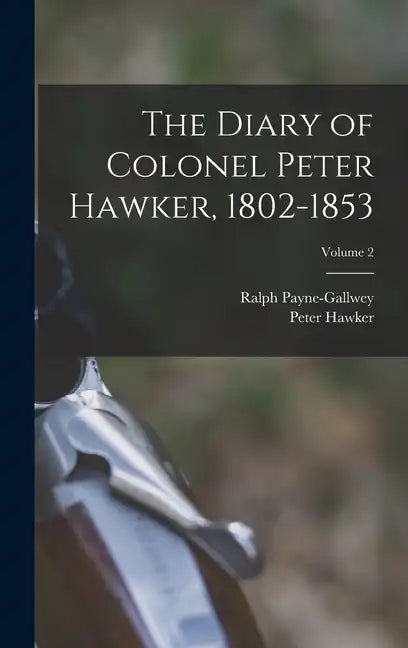 The Diary of Colonel Peter Hawker, 1802-1853; Volume 2 - Hardcover