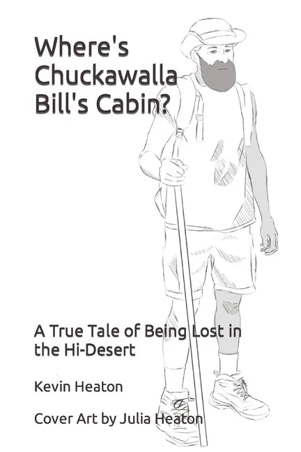 Where's Chuckawalla Bill's Cabin?: A True Tale of Being Lost in the Hi-Desert - Paperback