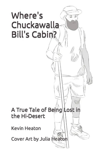 Where's Chuckawalla Bill's Cabin?: A True Tale of Being Lost in the Hi-Desert - Paperback