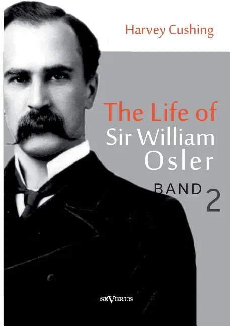 The Life of Sir William Osler, Volume 2 - Paperback
