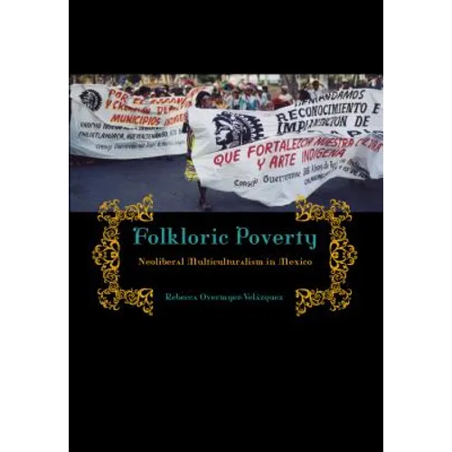Folkloric Poverty: Neoliberal Multiculturalism in Mexico - Paperback