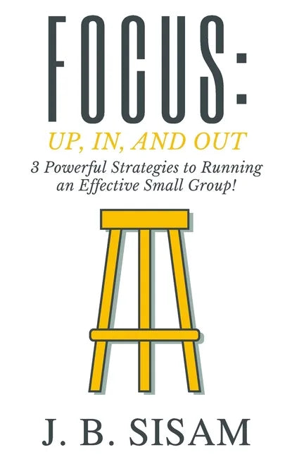 Focus: Up, In, and Out: 3 Powerful Strategies to Running an Effective Small Group! - Paperback