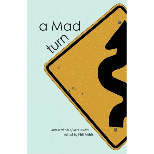 A Mad turn: anti-methods of Mad studies - Paperback