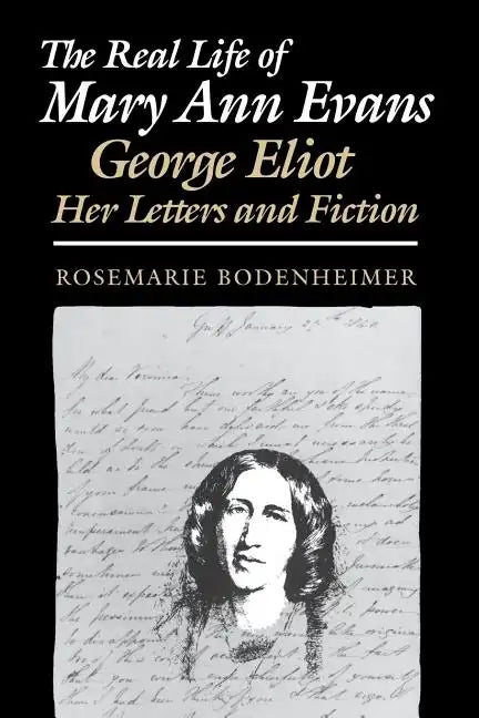 The Real Life of Mary Ann Evans: George Eliot, Her Letters and Fiction - Paperback