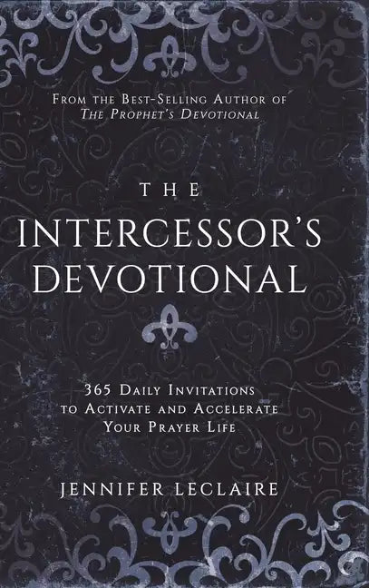 The Intercessor's Devotional: 365 Daily Invitations to Activate and Accelerate Your Prayer Life - Hardcover