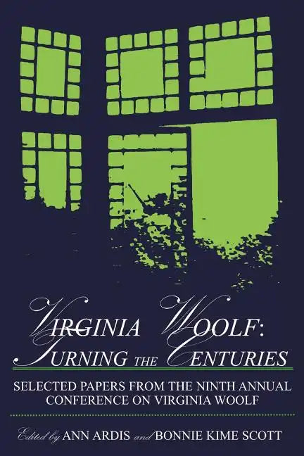 Virginia Woolf: Turning the Centuries: Selected Papers from the Ninth Annual Conference on Virginia Woolf, University of Delaware, June 10-13, 1999 - Paperback