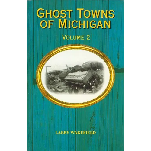 Ghost Towns of Michigan: Volume 2 Volume 2 - Paperback