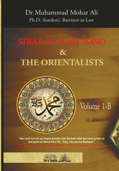Sirat Al Nabi and the Orientalists - Vol. 1 B: From the early phase of the Prophet's Mission to his migration to Madinah - Paperback