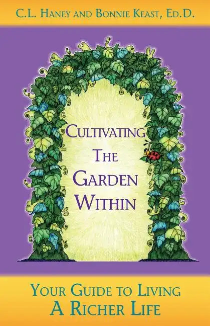 Cultivating The Garden Within: Your Guide to Living A Richer Life. - Paperback