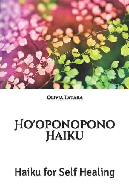 Ho'oponopono Haiku: Haiku for Self Healing - Paperback