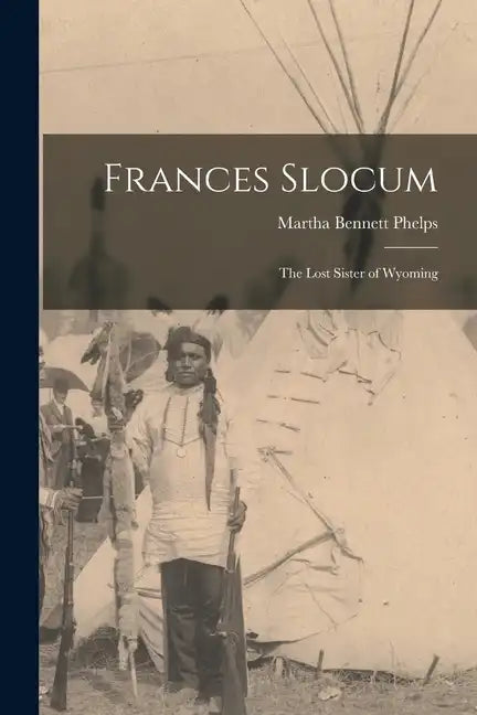 Frances Slocum: The Lost Sister of Wyoming - Paperback