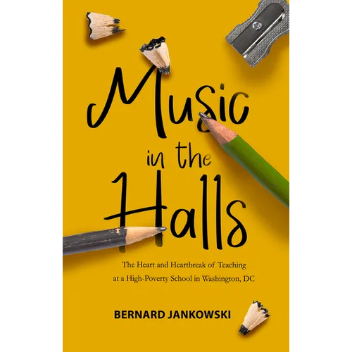 Music in the Halls: The Heart and Heartbreak of Teaching at a High-Poverty School in Washington, DC - Paperback