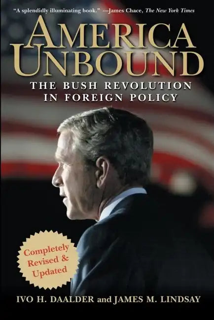 America Unbound: The Bush Revolution in Foreign Policy - Paperback