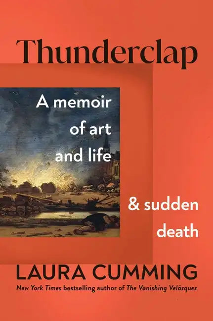 Thunderclap: A Memoir of Art and Life and Sudden Death - Hardcover