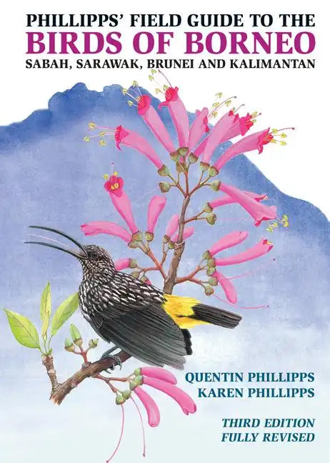 Phillipps' Field Guide to the Birds of Borneo: Sabah, Sarawak, Brunei, and Kalimantan - Fully Revised Third Edition - Paperback