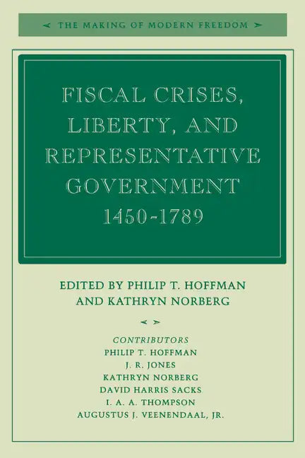 Fiscal Crises, Liberty, and Representative Government 1450-1789 - Paperback