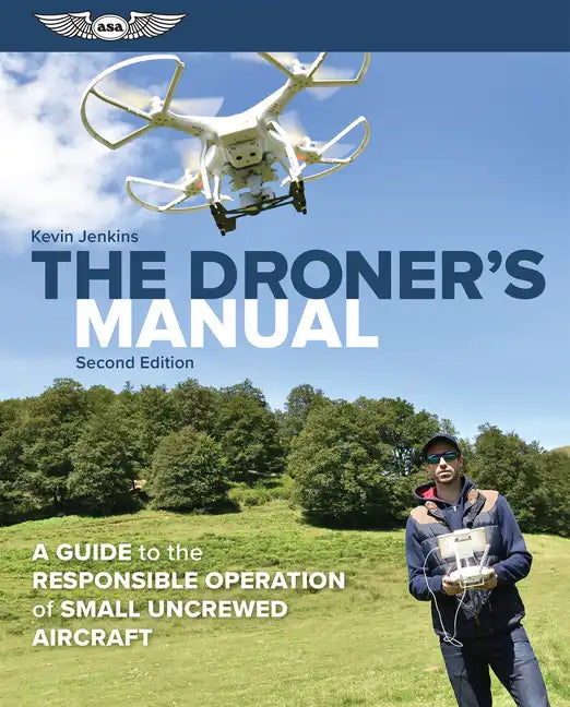 The Droner's Manual: A Guide to the Responsible Operation of Small Uncrewed Aircraft - Paperback