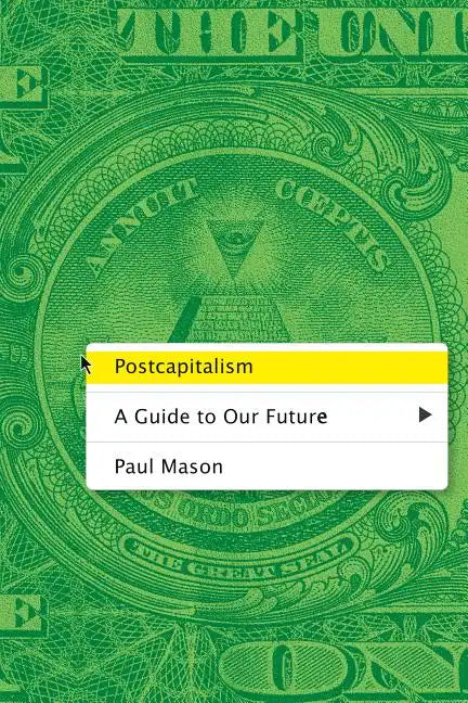Postcapitalism: A Guide to Our Future - Paperback