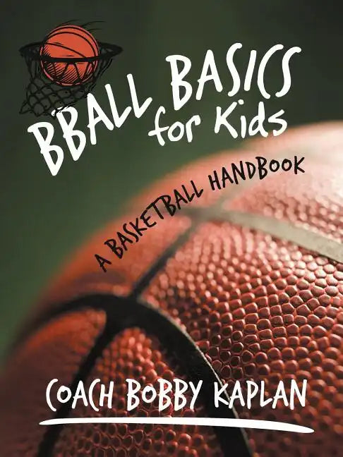 Bball Basics for Kids: A Basketball Handbook - Paperback