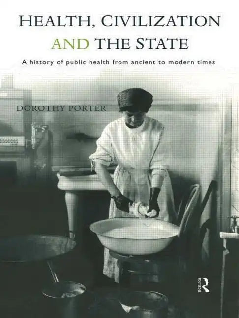 Health, Civilization and the State: A History of Public Health from Ancient to Modern Times - Paperback