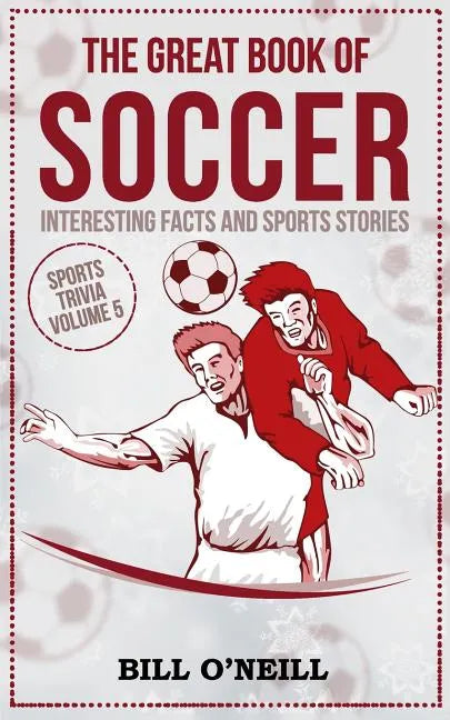 The Great Book of Soccer: Interesting Facts and Sports Stories - Paperback