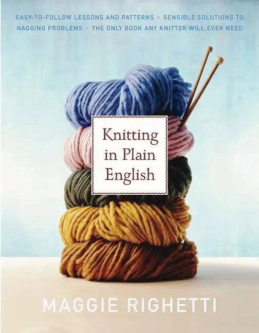 Knitting in Plain English: The Only Book Any Knitter Will Ever Need - Paperback