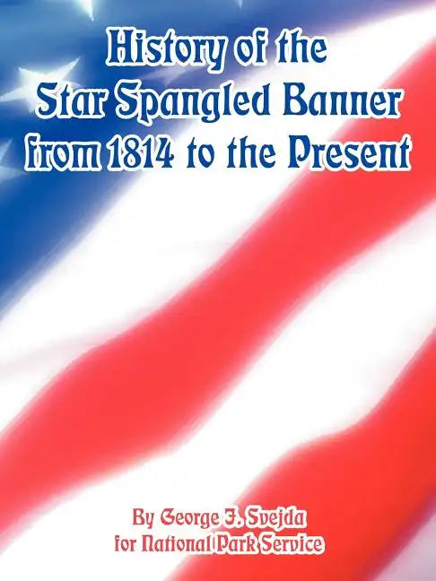 History of the Star Spangled Banner from 1814 to the Present - Paperback