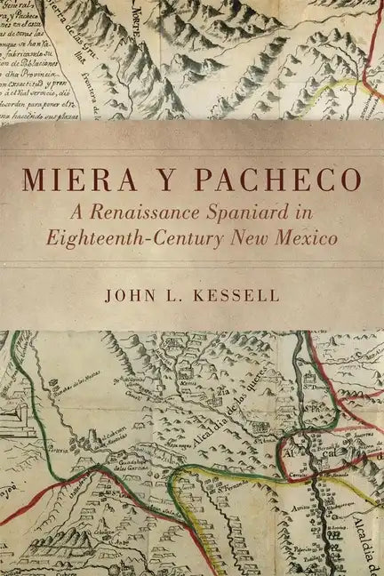 Miera Y Pacheco: A Renaissance Spaniard in Eighteenth-Century New Mexico - Paperback