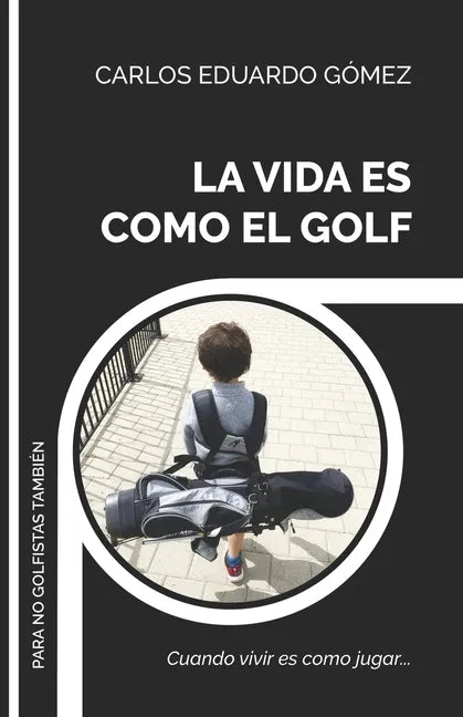 La Vida Es Como El Golf: Cuando vivir es como jugar... - Paperback