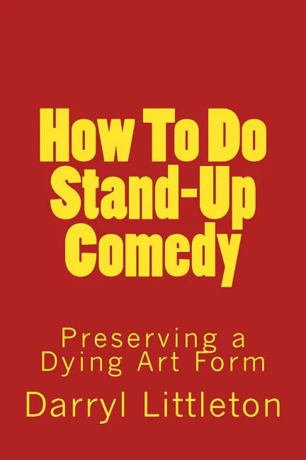 How To Do Stand-Up Comedy: Preserving a Dying Art Form - Paperback