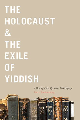 The Holocaust & the Exile of Yiddish: A History of the Algemeyne Entsiklopedye - Hardcover