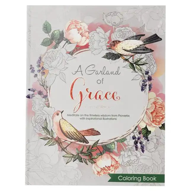 A Garland of Grace: An Inspirational Adult and Teen Coloring Book - Meditate on the Timeless Wisdom of Scripture from Proverbs with Inspirational Illu - Paperback