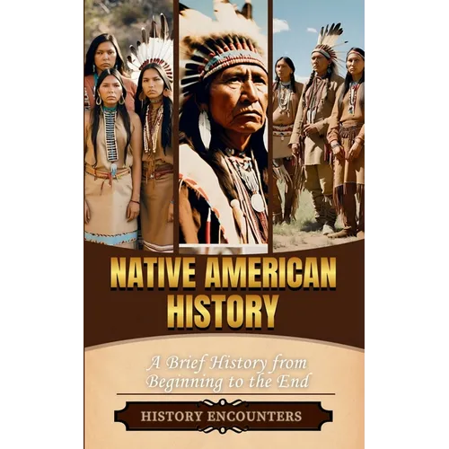 Native American History: A Brief History from Beginning to the End - Paperback