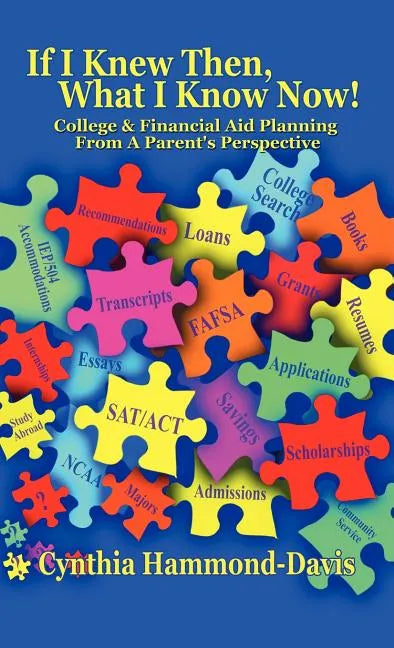 If I Knew Then, What I Know Now! College and Financial Aid Planning from a Parent's Perspective - Hardcover
