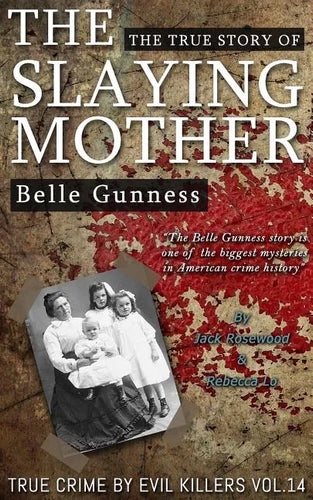 Belle Gunness: The True Story of The Slaying Mother: Historical Serial Killers and Murderers - Paperback