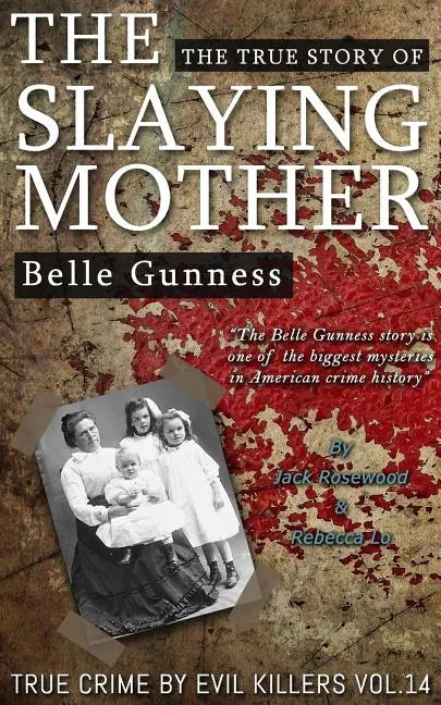 Belle Gunness: The True Story of The Slaying Mother: Historical Serial Killers and Murderers - Paperback