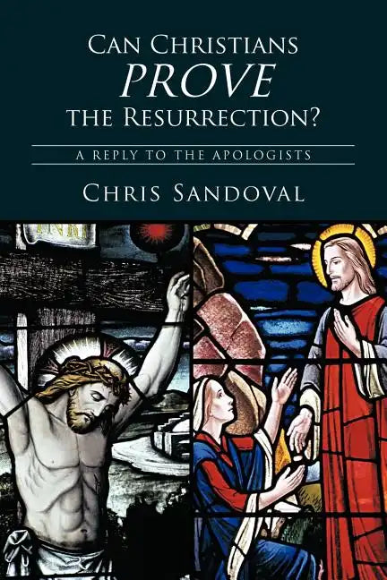 Can Christians Prove the Resurrection?: A Reply to the Apologists - Paperback