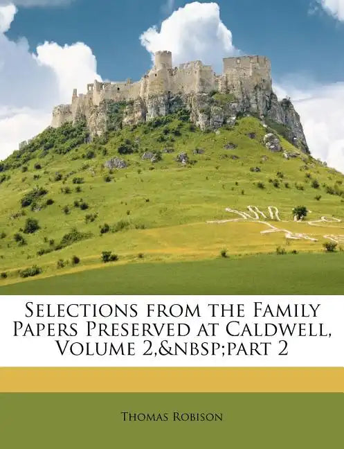 Selections from the Family Papers Preserved at Caldwell, Volume 2, Part 2 - Paperback