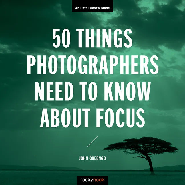 50 Things Photographers Need to Know about Focus: An Enthusiast's Guide - Paperback