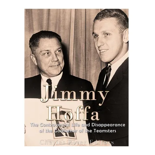 Jimmy Hoffa: The Controversial Life and Disappearance of the Godfather of the Teamsters - Paperback
