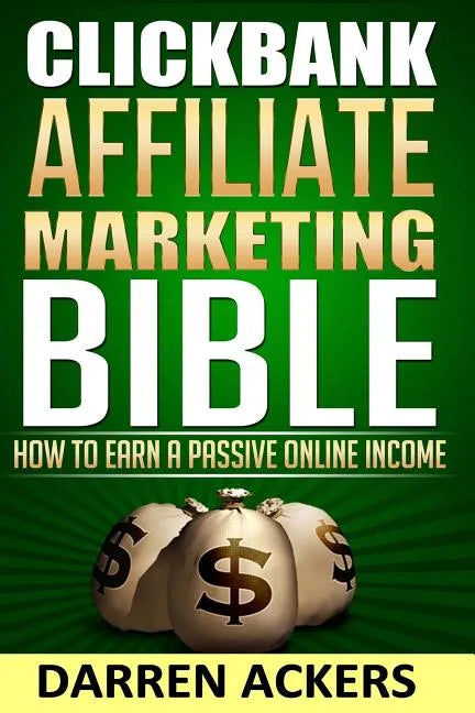 Clickbank Affiliate Marketing Bible How to Earn a Passive Online Income - Paperback
