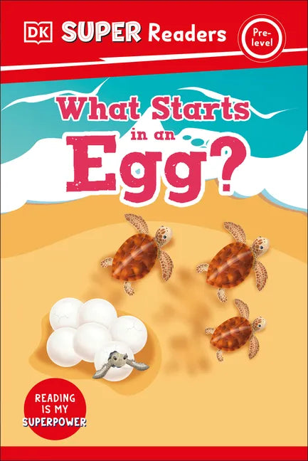 DK Super Readers Pre-Level What Starts in an Egg? - Hardcover