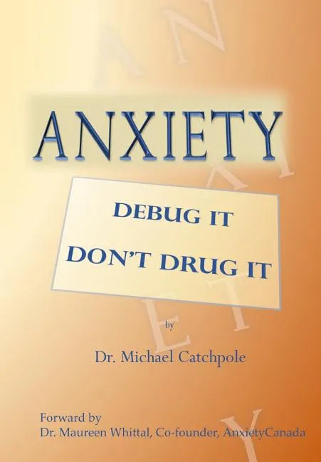 Anxiety: Debug It Don't Drug It - Paperback