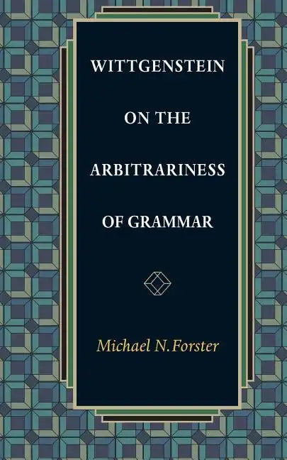 Wittgenstein on the Arbitrariness of Grammar - Paperback
