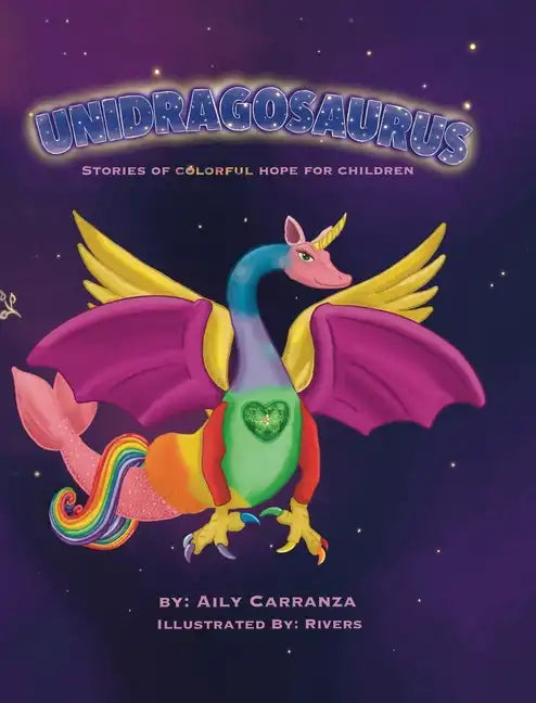 Unidragosaurus: Stories of Colorful Hope for Children - Hardcover
