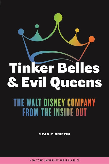 Tinker Belles and Evil Queens: The Walt Disney Company from the Inside Out - Paperback