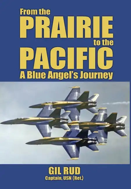 From the Prairie to the Pacific: A Blue Angel's Journey - Hardcover