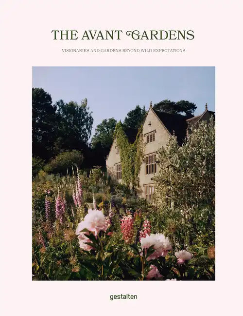 The Avant Gardens: Gardens Beyond Wild Expectations, Visionaries, and Landscape Architecture - Hardcover